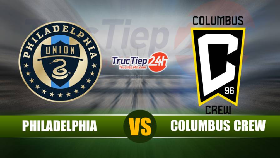 Kết quả Philadelphia vs Columbus Crew, 06h30 ngày 24/6