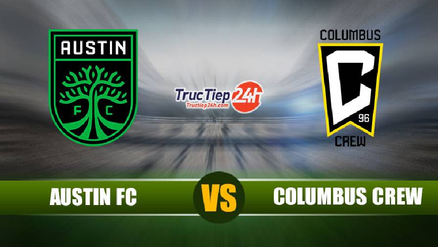 Kết quả Austin FC vs Columbus Crew, 7h00 ngày 28/6