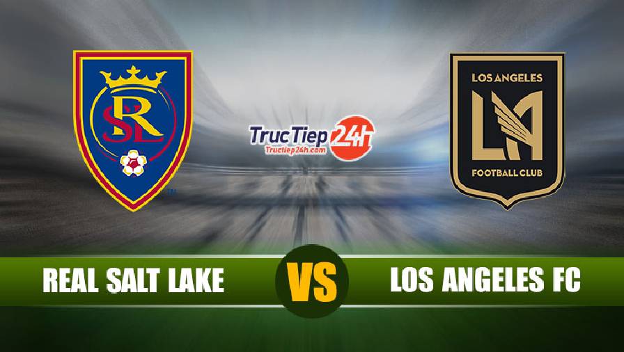 Kết quả Real Salt Lake vs Los Angeles FC, 9h00 ngày 4/7