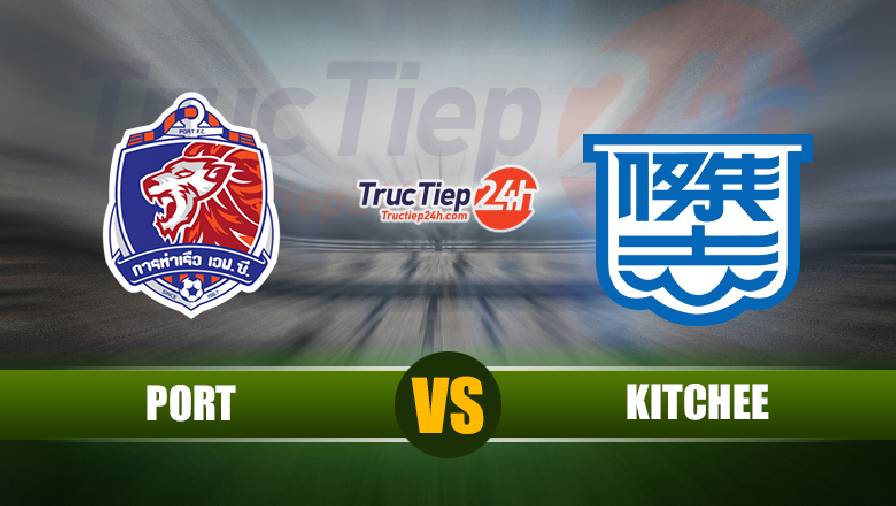 Kết quả Port vs Kitchee, 21h00 ngày 6/7