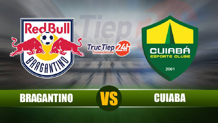 Kết quả Bragantino vs Cuiaba, 04h00 ngày 8/7