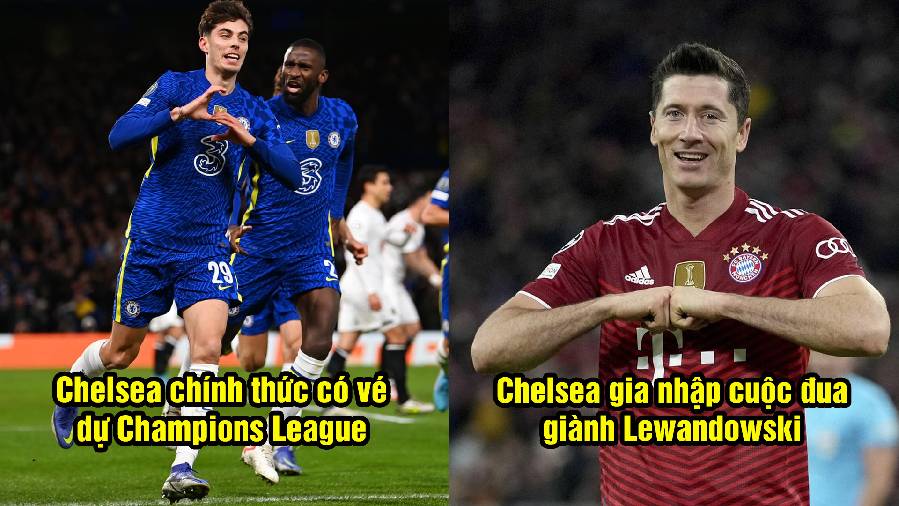 Tin Chelsea 17/5: Chính thức có vé dự Champions League; Gia nhập cuộc đua Lewandowski